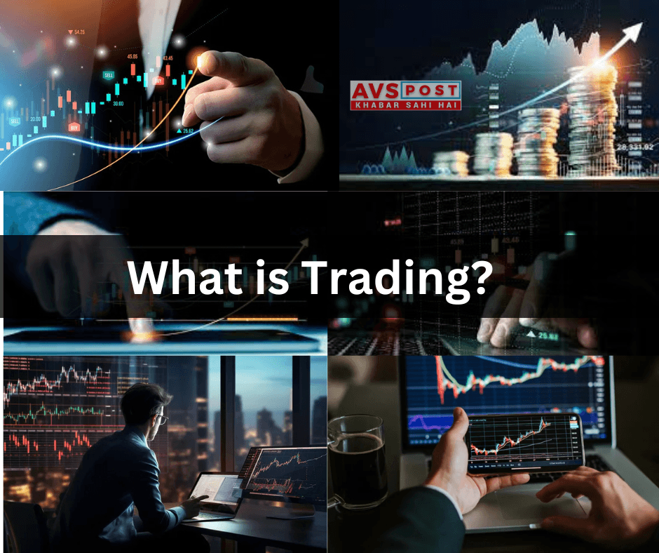 What is Trading? फाइनेंशियल मार्केट्स को समझने के लिए एक complete guide से बने number 1 trader
