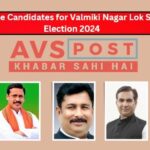 #BiharPolitics: Valmiki Nagar LokSabha Election 2024 – Candidates, Strengths, and Challenges