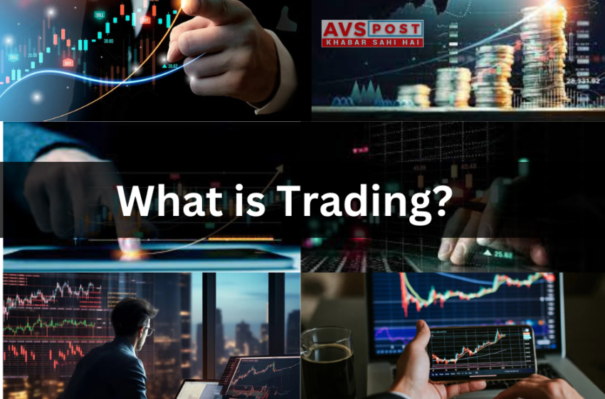  What is Trading? फाइनेंशियल मार्केट्स को समझने के लिए एक complete guide से बने number 1 trader