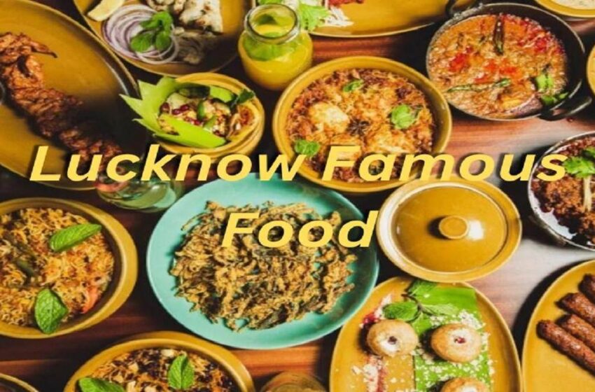 Best Food Lucknow : Iconic Dishes You Must Try in the City of Nawabs