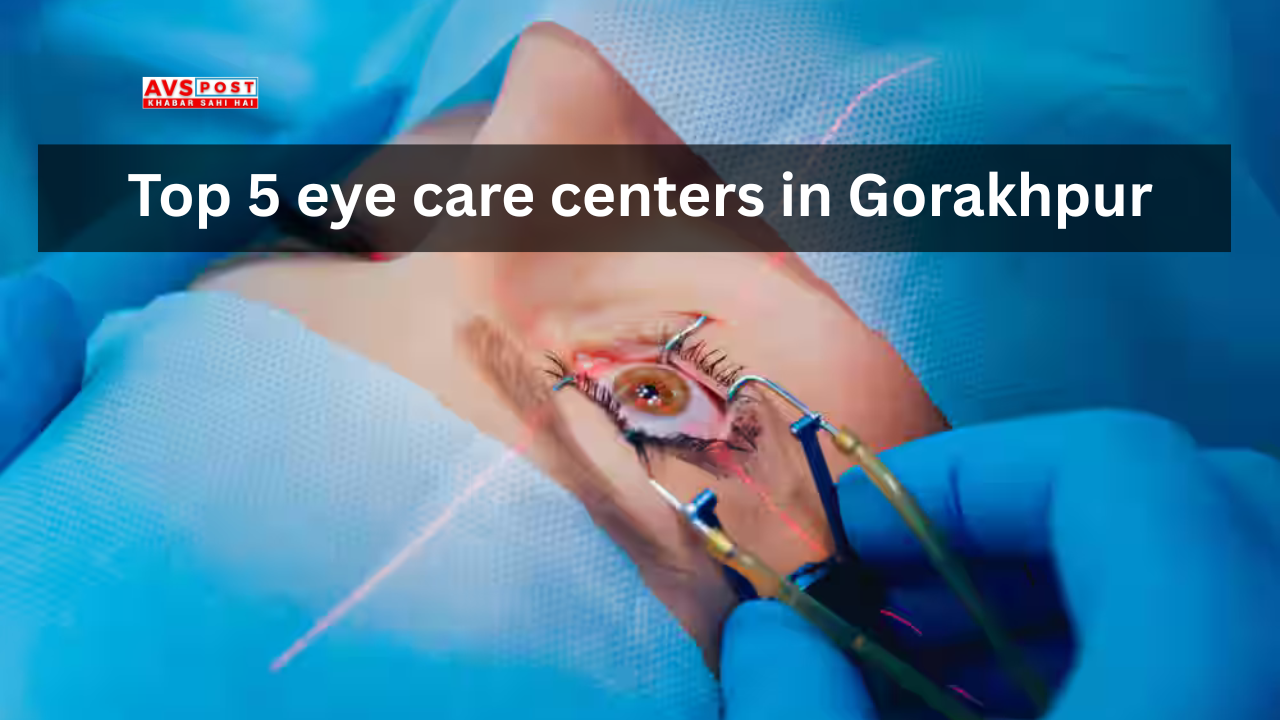 Top 5 eye care centers in Gorakhpur