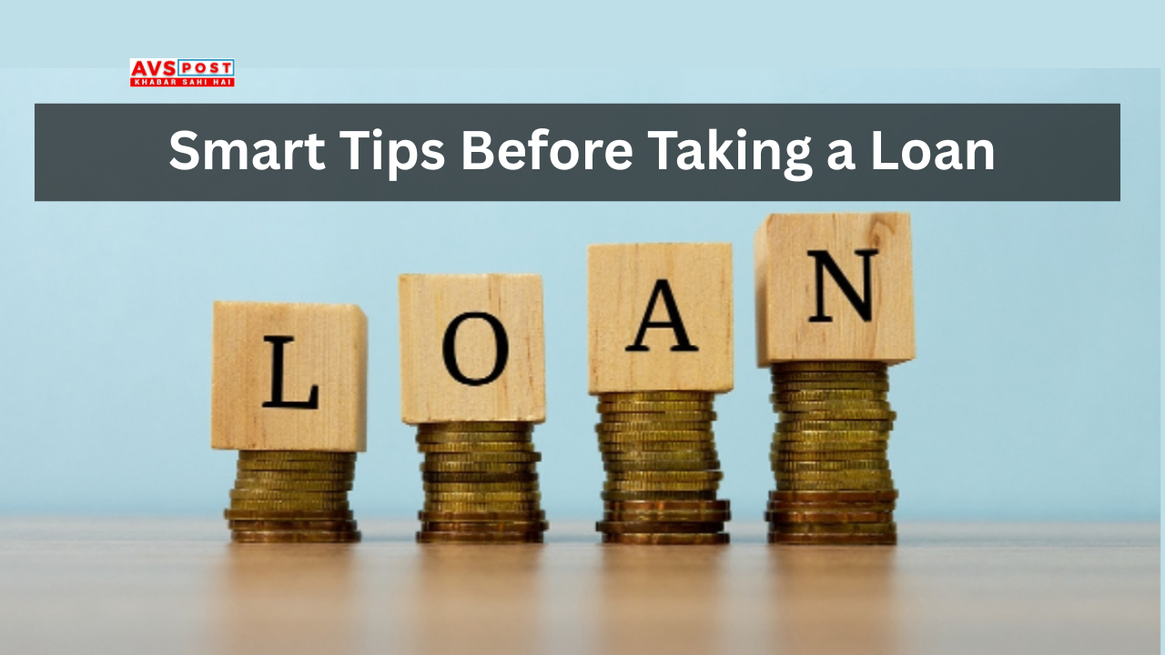 Smart Tips Before Taking a Loan