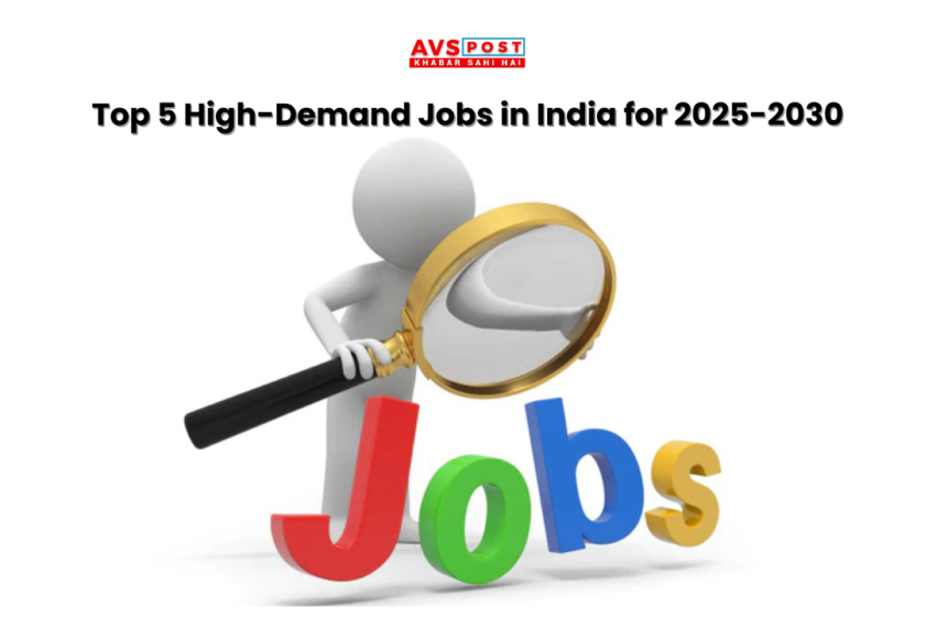 Top 5 High-Demand Jobs in India for 2025-2030 : Your Career Guide
