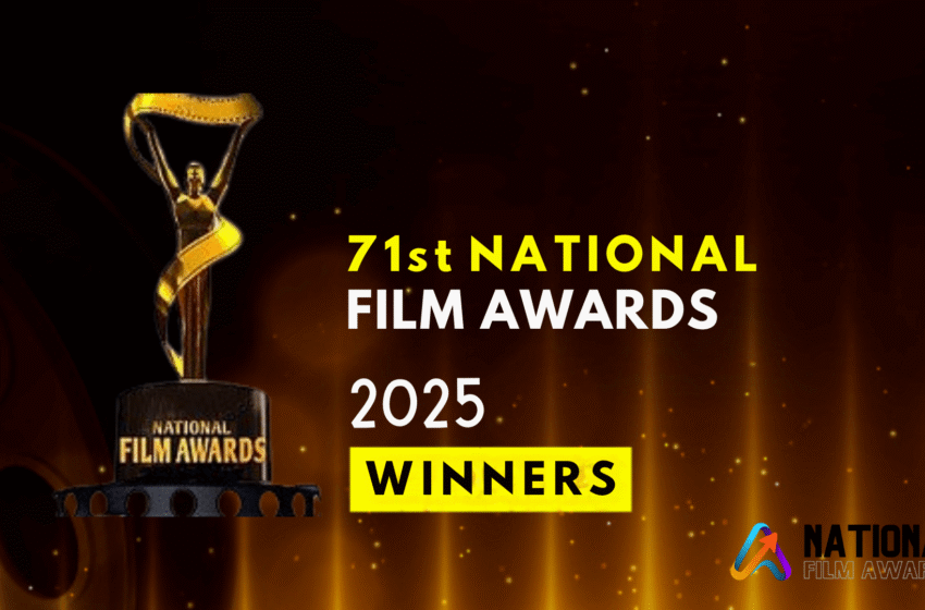 National Film Awards 2025 : Full Winners List and Highlights of the 71st Edition
