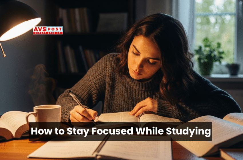 How to Stay Focused While Studying : Simple Study Hacks for Better Focus and Faster Learning