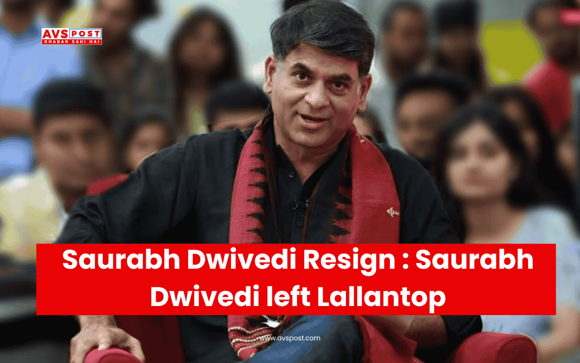 Saurabh Dwivedi Resign : Saurabh Dwivedi left Lallantop