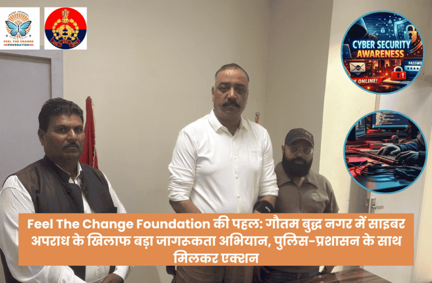 Feel The Change Foundation's Initiative : Major Awareness Campaign Against Cyber Crime in Gautam Buddha Nagar