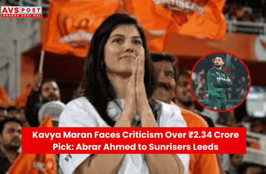 Kavya Maran Faces Criticism Over ₹2.34 Crore Pick: Abrar Ahmed to Sunrisers Leeds