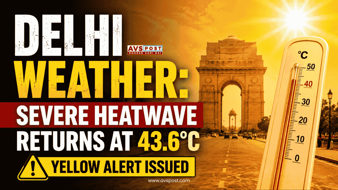 Delhi Weather : Severe Heatwave Returns with 43.6°C Temperature
