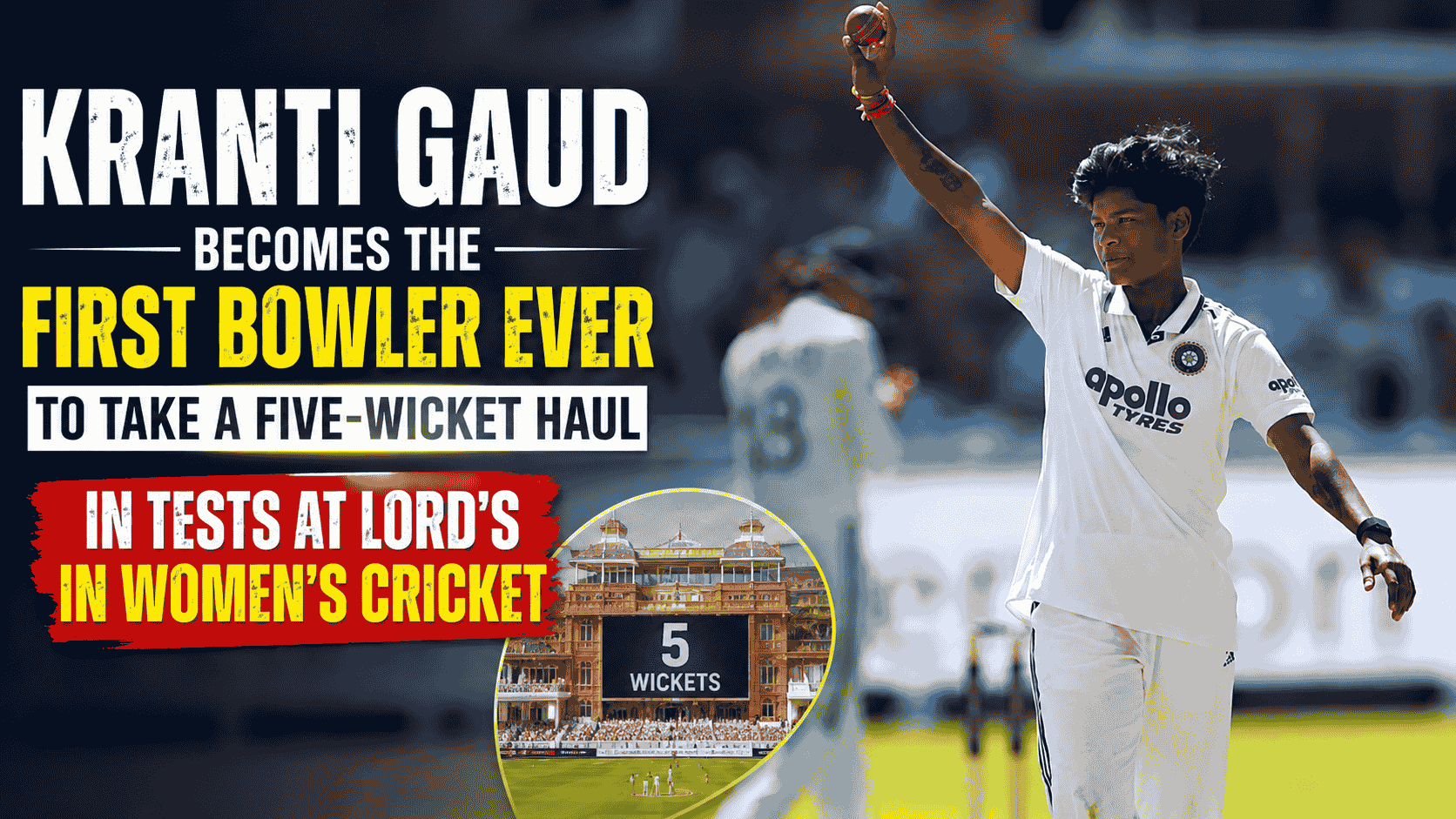 Kranti Gaud Becomes the First Bowler Ever to Take a Five-Wicket Haul in Tests at Lord’s in Women’s Cricket