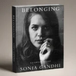 Sonia Gandhi autobiography ‘Belonging’ sparks political battle; Congress alleges pressure, BJP hits back