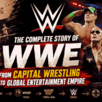 The Complete Story of WWE : From Capital Wrestling to Global Entertainment Empire